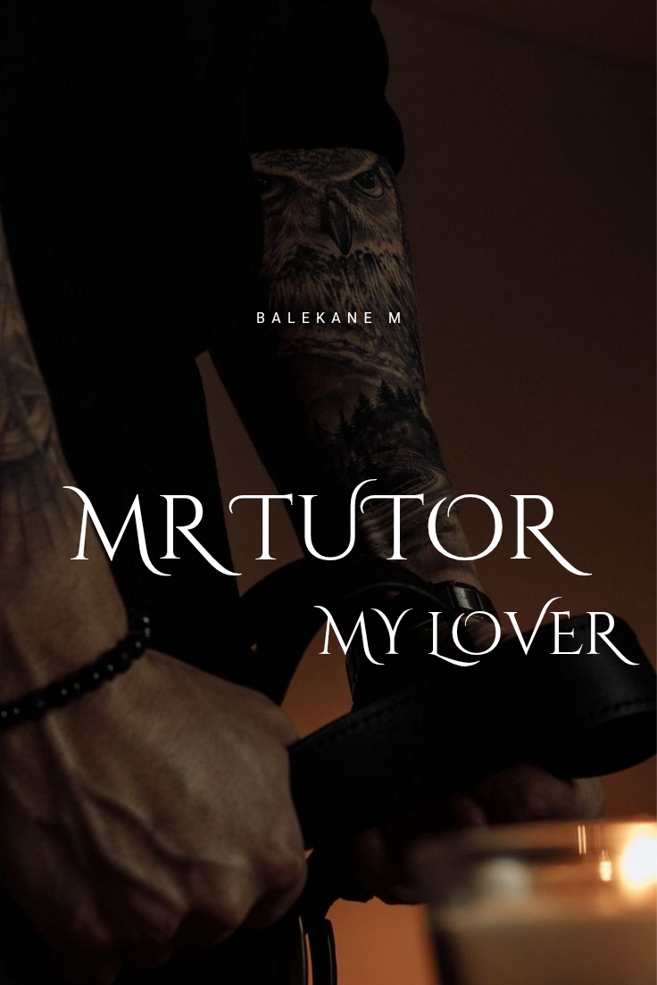 MR TUTOR,MY LOVER.