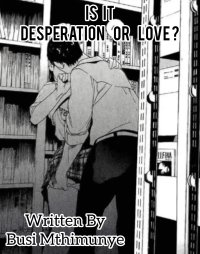 IS IT DESPERATION OR LOVE?